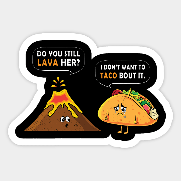 Volcano Lava & Taco food puns joke- Funny memes Tee shirt Sticker by tmuzaa